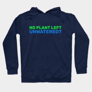 no plant left unwatered Hoodie